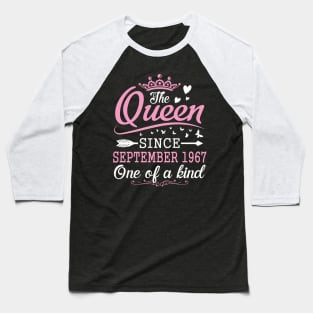 Happy Birthday To Me You The Queen Since September 1967 One Of A Kind Happy 53 Years Old Baseball T-Shirt